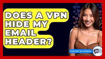 Does A VPN Hide My Email Header? - Everyday-Networking