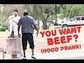 DO YOU WANT BEEF PRANK IN THE HOOD!!