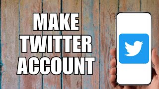 How to Make Twitter Account (2023)