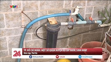 TP. Hồ Chí Minh: Một số quận huyện bị cúp nước sinh hoạt | VTV24