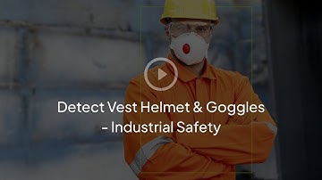 Detect Vest Helmet and Goggles - Industrial Safety | Ensuring Industry Safety Using Computer Vision