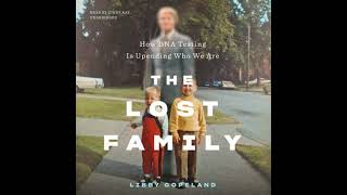 Lost Family: How DNA Testing Is Upending Who We Are - Libby Copeland
