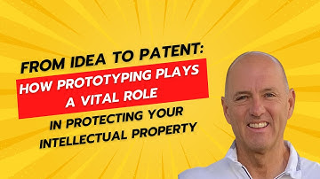 From Idea to Patent: How Prototyping Plays a Vital Role in Intellectual Property Security