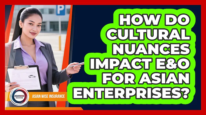 How Do Cultural Nuances Impact E&O For Asian Enterprises? - Asian Wise Insurance