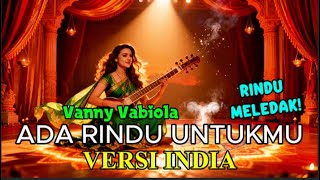 Download Lagu Ada Rindu Untukmu – Vanny Vabiola Versi India  Bollywood Nusantara Epic Romantic Cover MP3