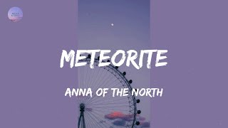 Meteorite (Lyrics) - Anna of the North