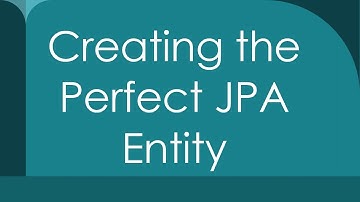 Creating the Perfect JPA Entity