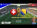 LIVE | SWITZERLAND VS BOSNIA FIFA WORLD CUP 2026 FULL MATCH - AUTHENTIC GAMEPLAY | PS5™ GAMEPLAY