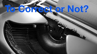 Typewriter Video Series - Episode 228: To Correct, or Not?