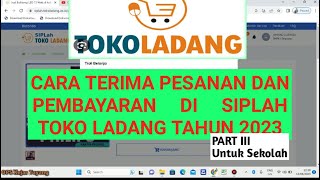 CARA MENERIMA PESANAN DAN PEMBAYARAN DI SIPLAH TOKO LADANG TAHUN 2023 || PART III