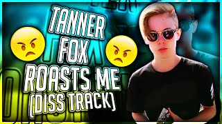 tanner fox roasts me diss track