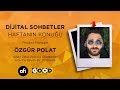 Dijital sohbetler 17 blm  konuumuz zgr polat  afi agency  emre odunkesen