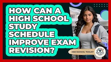 How Can A High School Study Schedule Improve Exam Revision? - High School Toolkit