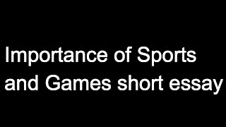Importance of Sports and Games Short assay.