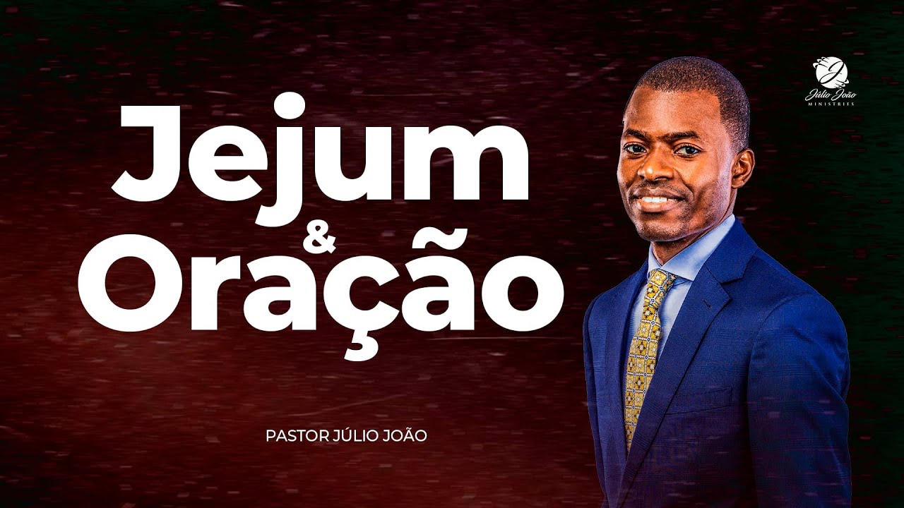 JEJUM E ORAÇÃO / PASTOR JULIO JOÃO