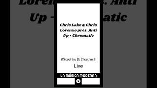 Chris Lake &amp; Chris Lorenzo pres. Anti Up - Chromatic (performed by Dj Chache Jr) #dj #mashup #mix
