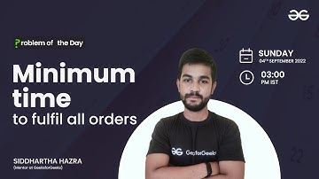 Minimum time to fulfil all orders | Problem of the Day : 03/09/22 | Siddharth Hazra