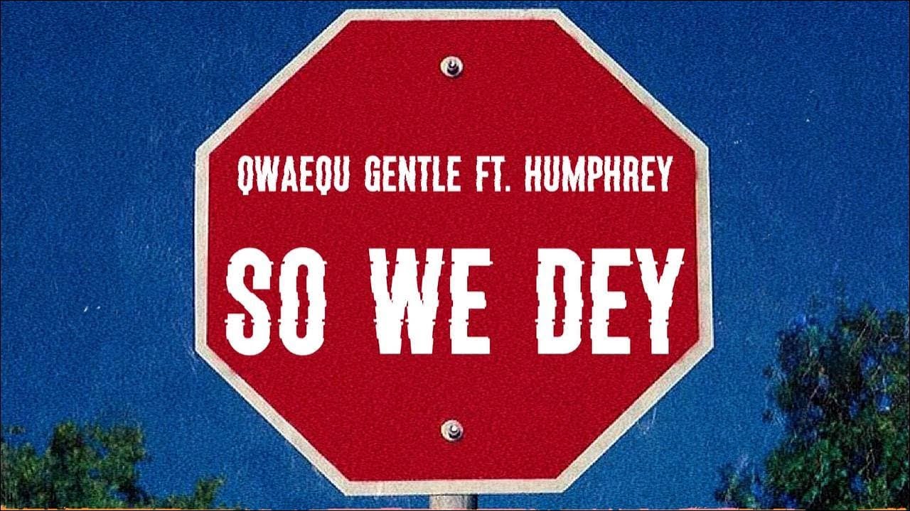Mira Qwaequ Gentle - So We Dey ft. Humphrey (Lyrical Video) en YouTube Mira Qwaequ Gentle - So We Dey ft. Humphrey (Lyrical Video) en YouTube