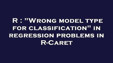 R : "Wrong model type for classification" in regression problems in R-Caret