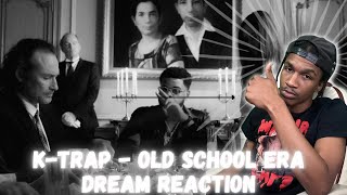 K-Trap - Old School Era | DREAM REACTION