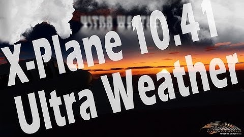X Plane 10.41 Ultra Weather Official Promo Video