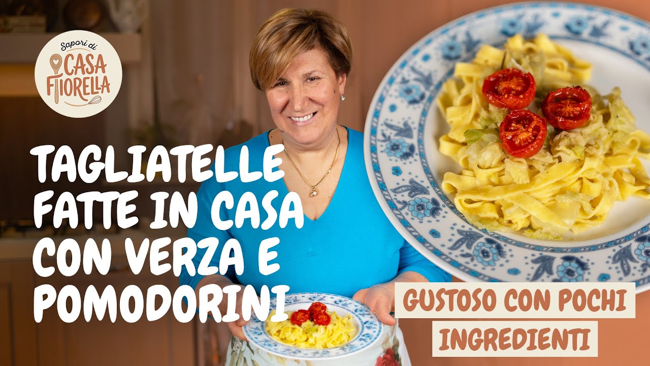 TAGLIATELLE FATTE IN CASA CON VERZA E POMODORINI - Ricetta Facile - Sapori di Casa Fiorella