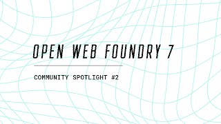 Community Spotlight #2 | Open Web Foundry 7