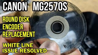 Canon MG2570s Round Encoder Disk Replacement | White line issue Resolved
