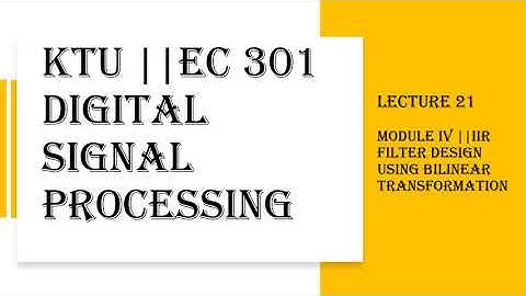 KTU || DIGITAL SIGNAL PROCESSING || MODULE 4 || IIR FILTER DESIGN || LECTURE 21