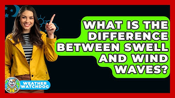 What Is The Difference Between Swell And Wind Waves? - Weather Watchdog
