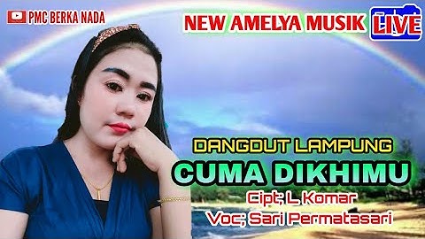Cuma Dikhimu,Cipt; L Komar,Voc; Sari,Live New Amelya Lagu dangdut Lampung Mega Sulyana