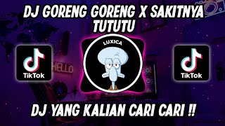 DJ GORENG GORENG X SAKITNYA TUTUTU| DJ TIKTOK TERBARU 2022| Luxica Remix