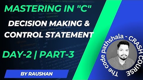 Mastering C Programming | Crash Course | Day-2/Part-3 : Decision Making and Control Statements
