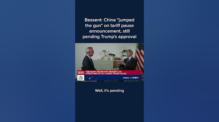 Bessent: China 'jumped the gun' on tariff pause announcement, still pending Trump's approval