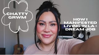 Chatty GRWM | How I Manifested Living in LA + My Dream Job