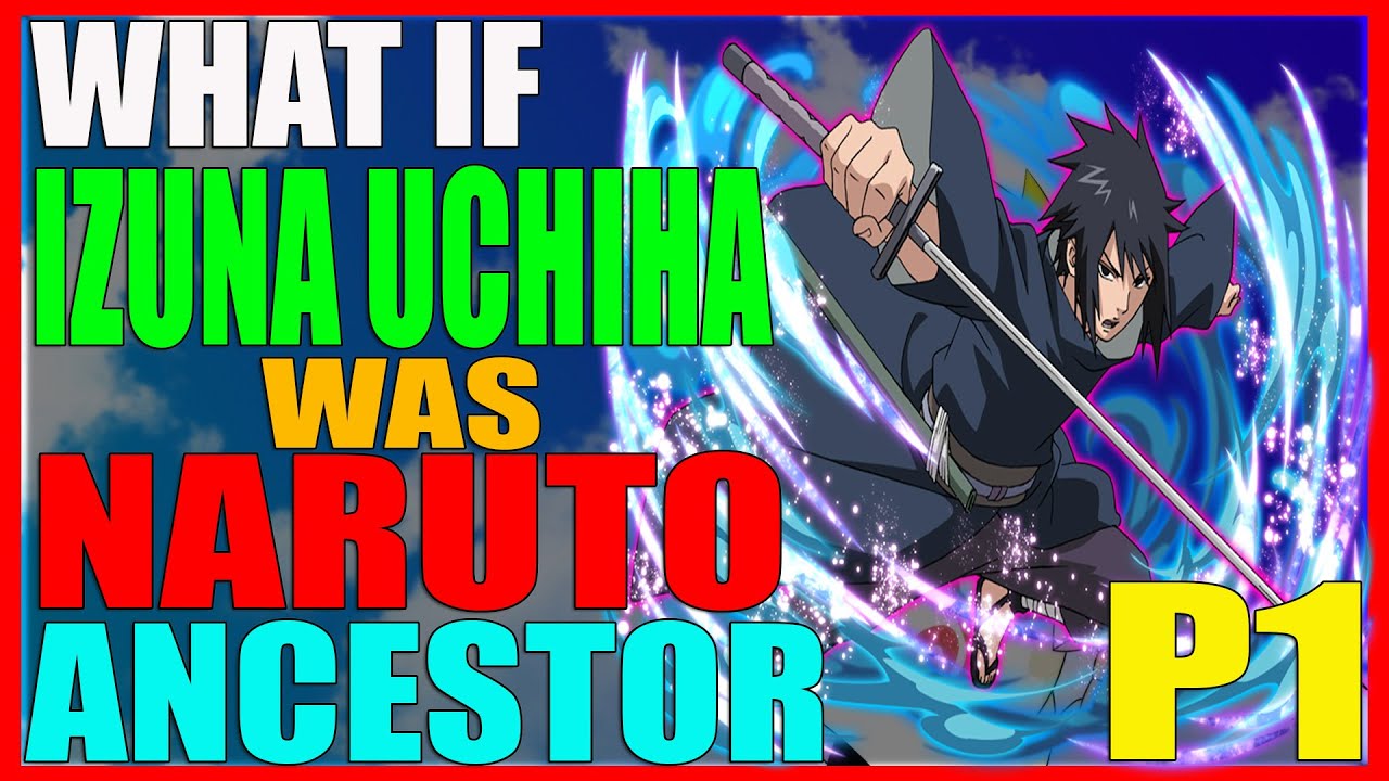 What If Izuna Uchiha Was Naruto's Ancestor PART 1