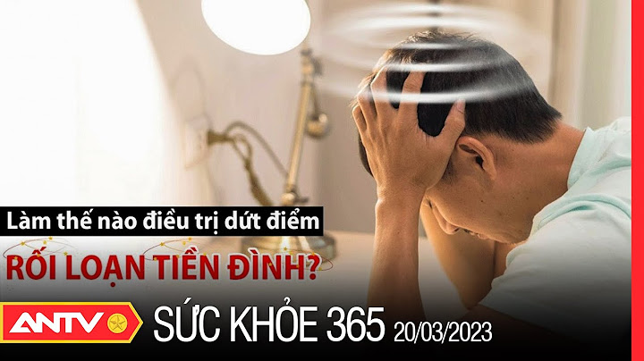 Rối loạn tiền đình ở độ tuổi nào năm 2024