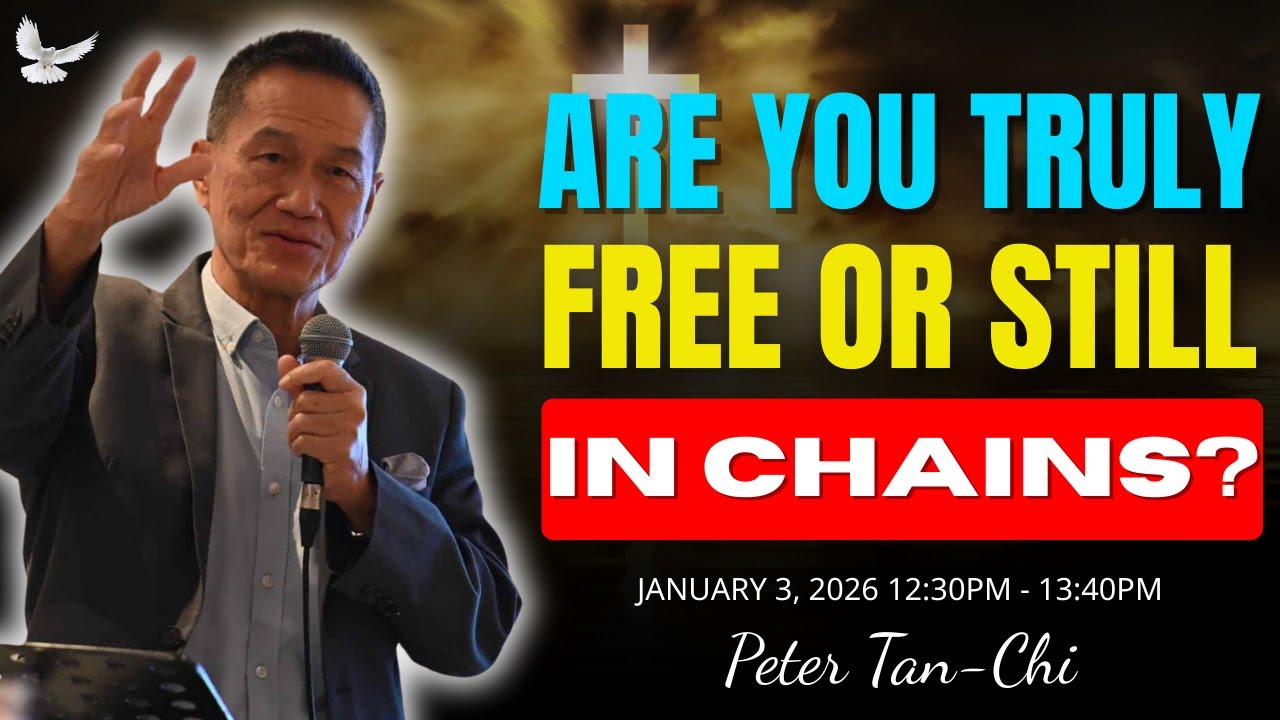 Do You Want to Be Truly Free? | True Freedom in Christ | Peter Tan-Chi