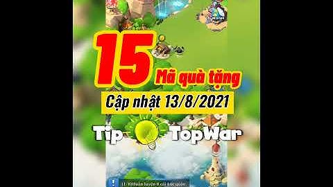 Tổng hợp Code Top War còn hiệu lực mới nhất 08/2021