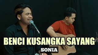 BENCI KUSANGKA SAYANG - SONIA (LIVE COVER)