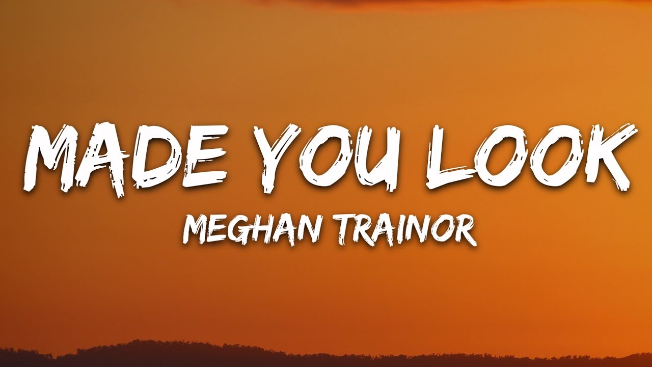 Meghan Trainor – Made You Look Lyrics