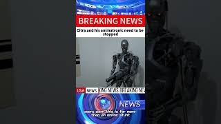 Citra And His Animatronic Need To Be Stopped