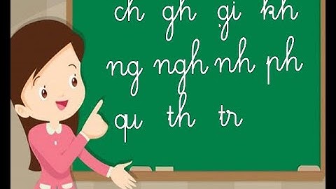 DẠY BÉ HỌC CÁC ÂM, CHỮ GHÉP  TIẾNG VIỆT ch, kh, gh, tr, ng, ngh, qu, gi, ph, nh, th [Tiếng Việt 1]#1