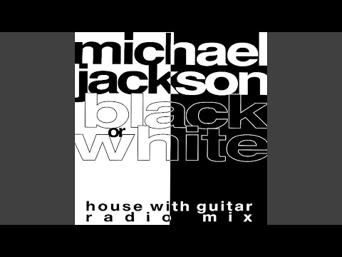 Michael Jackson - Black Or White (House With Guitar Radio Mix) [Audio HQ]