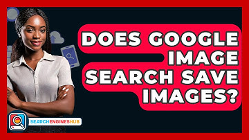 Does Google Image Search Save Images? - SearchEnginesHub.com