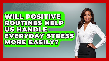Will Positive Routines Help Us Handle Everyday Stress More Easily? | Habit Hacks Hub News