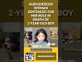 Albuquerque woman sentenced for her role in death of 2-year-old boy