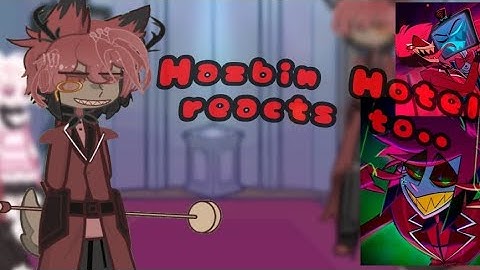 | Hazbin Hotel reacts to..eachother! + Radiostatic / Radiosilence |