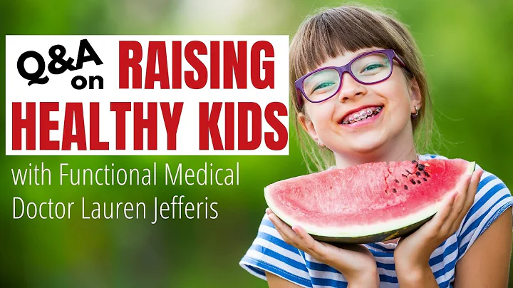 Q&A on Raising Healthy Kids with a Functional Medi...