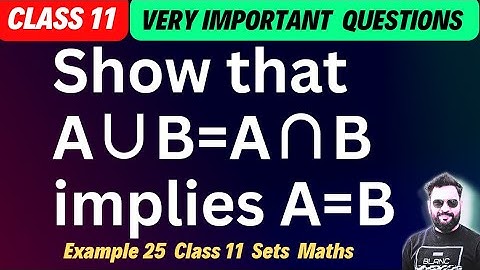 Show that A∪B=A∩B implies A=B #class11 #maths #bkmathursir 🔥